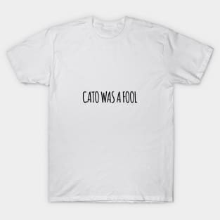 Cato was a Fool T-Shirt